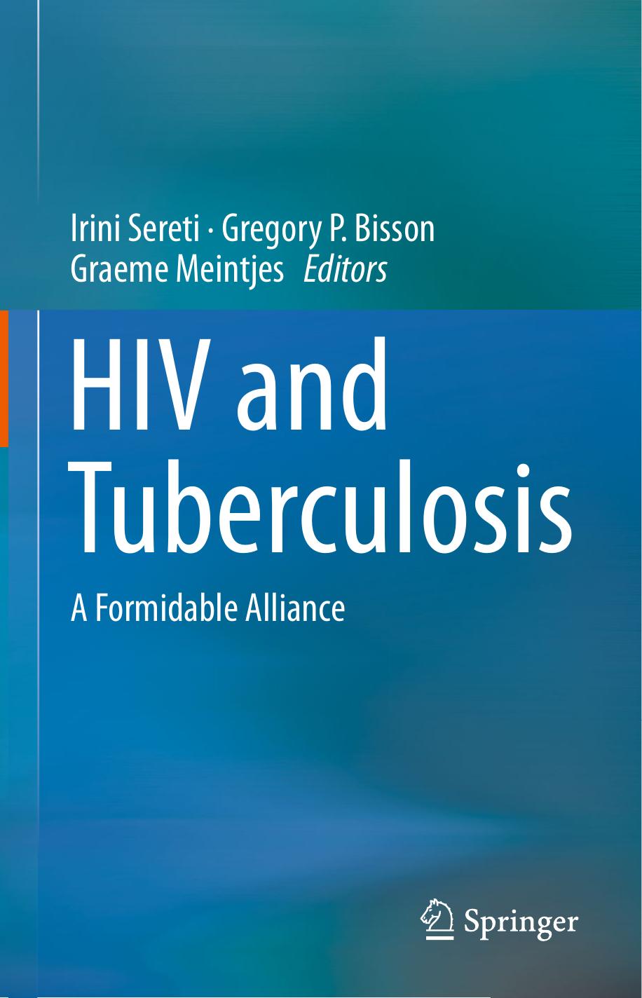 HIV and Tuberculosis: A Formidable Alliance by Irini Sereti Gregory P. Bisson Graeme Meintjes