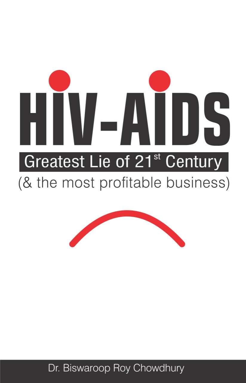 HIV-AIDS : Greatest Lie of 21 Century and the most profitable business by Unknow