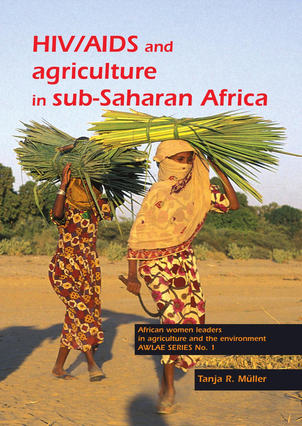 HIV/AIDS And Agriculture In Sub-Saharan Africa: Impact on Farming Systems, Agricultural Practices and Rural Livelilhoods- An Overview and Annotated ... Leaders in Agriculture and the Environment) by Tanja R. Muller