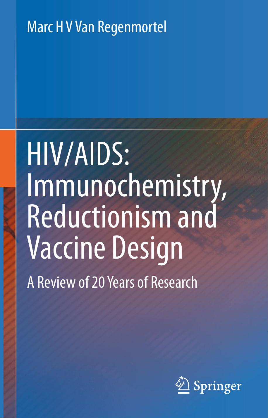 HIV/AIDS: Immunochemistry, Reductionism and Vaccine Design: A Review of 20 Years of Research by Marc H V Van Regenmortel