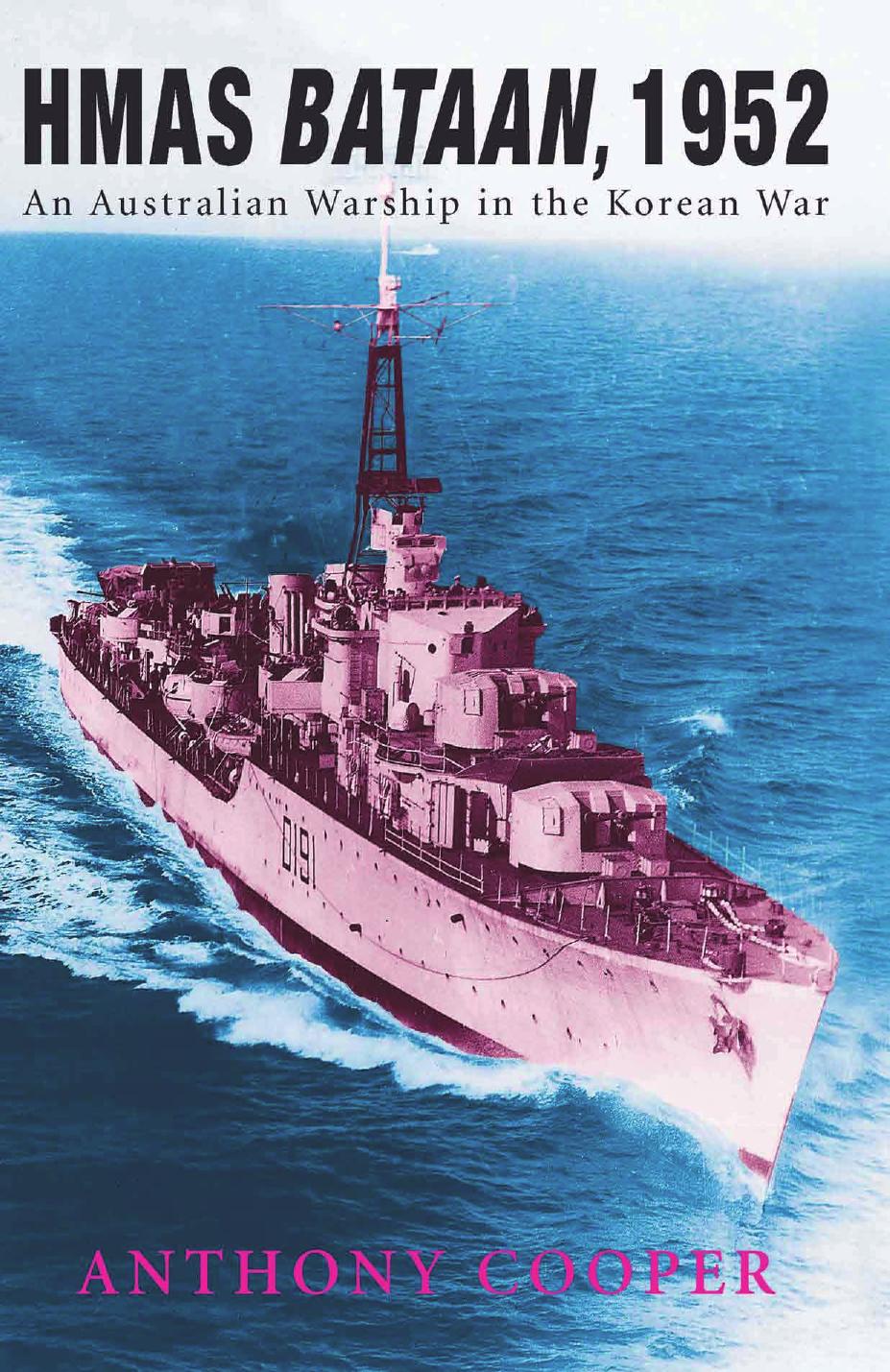 HMAS Bataan, 1952 : An Australian Warship in the Korean War by Anthony Cooper