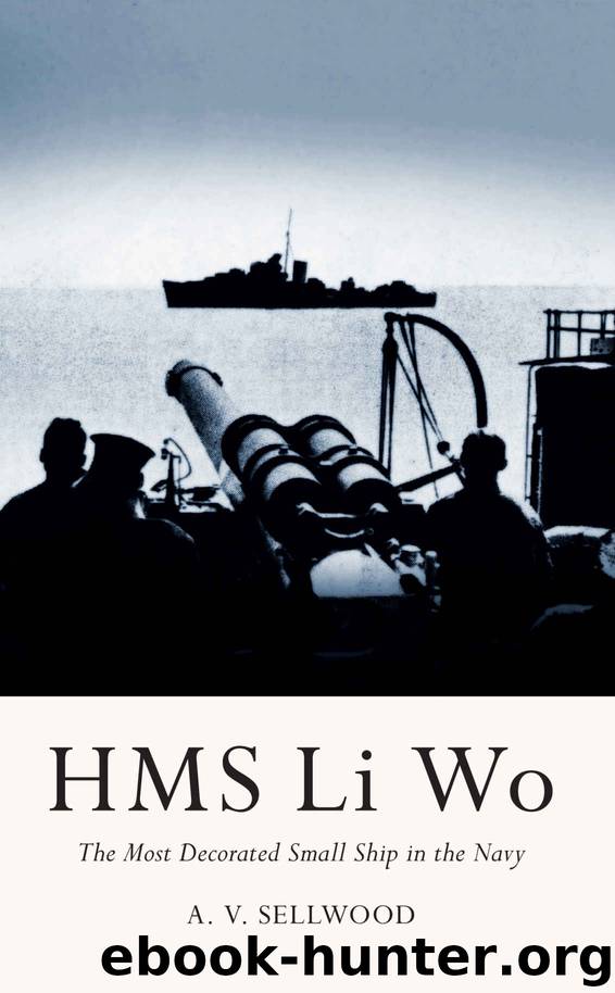 HMS Li Wo: The Most Decorated Small Ship in the Navy by A. V. Sellwood