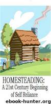 HOMESTEADING: A 21st Century Beginning of Self Reliance by Greg Pavlosky & Teri Pavlosky