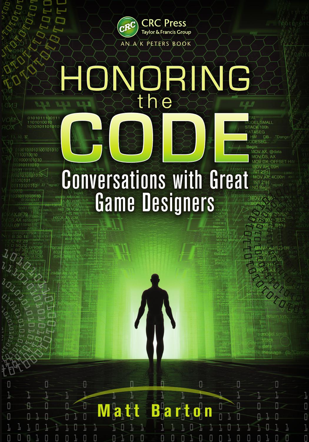 HONORING THE CODE: conversations with great game designers by Barton Matt