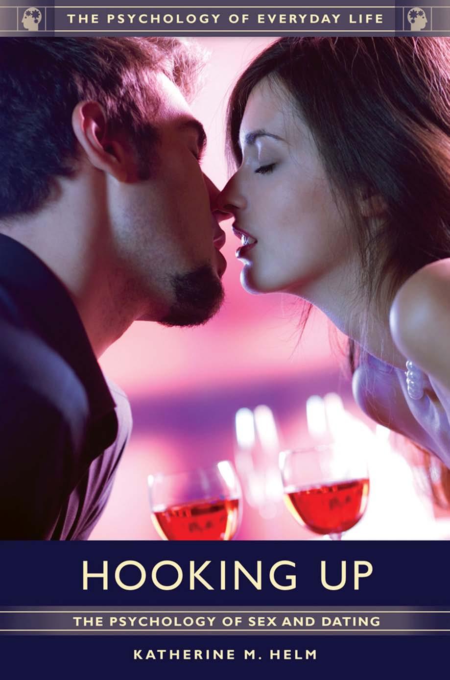 HOOKING UP: The Psychology of Sex and Dating by Katherine M. Helm