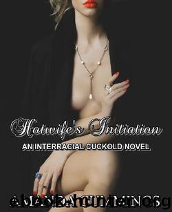 HOTWIFE’S INITIATION: AN INTERRACIAL CUCKOLD NOVEL by Amanda Cummings