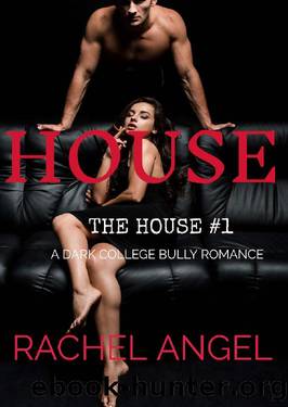 HOUSE: A Dark College Bully Romance (The House Series Book 1) by Rachel Angel