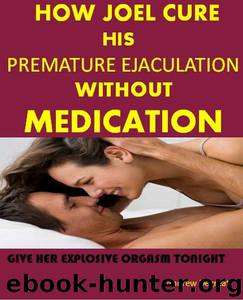 HOW JOEL CURE HIS PREMATURE EJACULATION WITHOUT MEDICATION by ANDREW DEGREAT