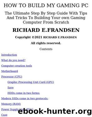 HOW TO BUILD MY GAMING PC : The Ultimate Step By Step Guide With Tips And Tricks To Building Your own Gaming Computer From Scratch by Unknown