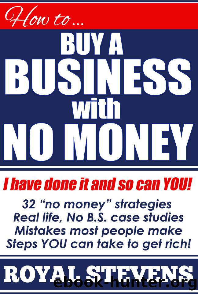 HOW TO BUY A BUSINESS WITH NO MONEY: Learn The Secrets Of Overnight Millionaires. by Stevens Royal