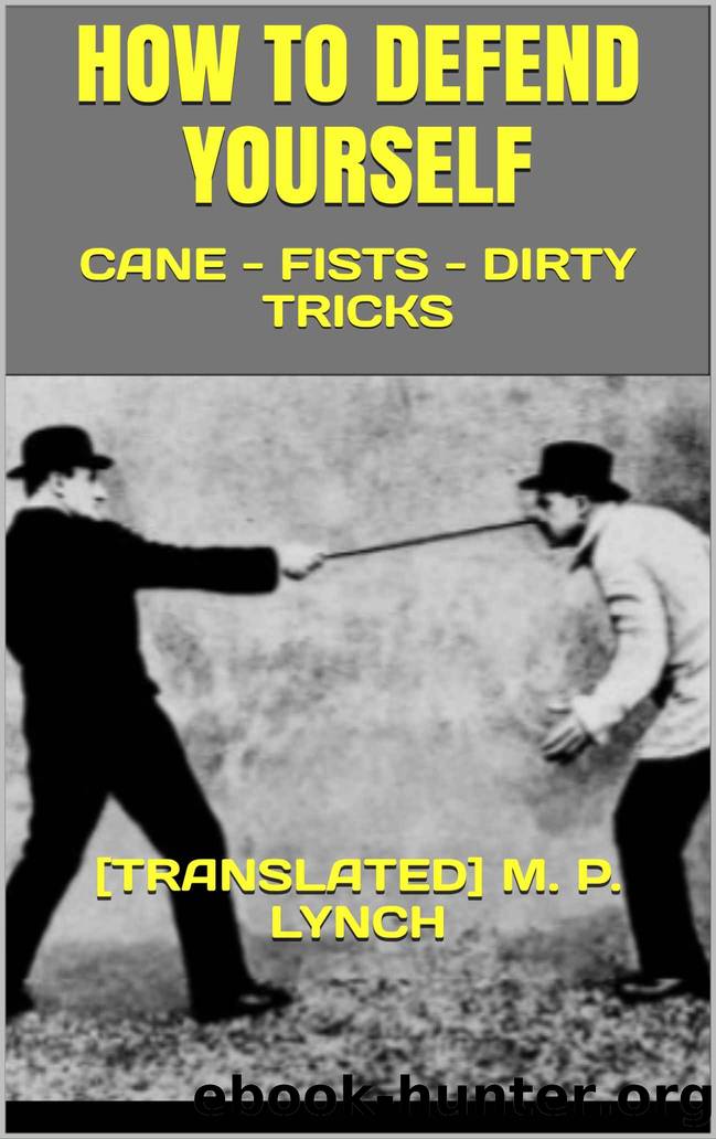 HOW TO DEFEND YOURSELF: CANE - FISTS - DIRTY TRICKS by [translated] M. P. Lynch [Lynch [translated] M. P.]