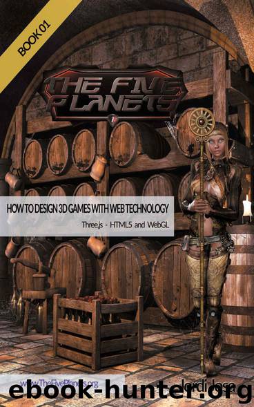 HOW TO DESIGN 3D GAMES WITH WEB TECHNOLOGY - BOOK 01: Three.js – HTML5 and WebGL by Jordi Josa