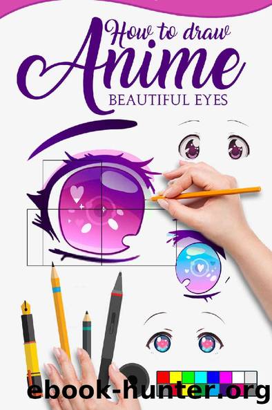 HOW TO DRAW ANIME BEAUTIFUL EYES: The Master guide to draw eyes with reflections, learn step by step for how to make beautiful kawaii illustrations by MERU ILLUSTRATIONS
