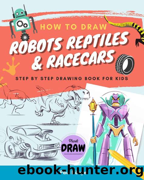 HOW TO DRAW ROBOTS REPTILES & RACECARS: Step by step drawing book for kids by Paul Könye