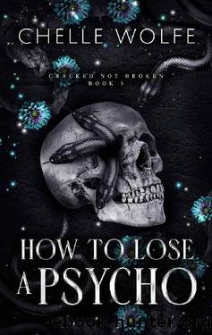 HOW TO LOSE A PSYCHO: A Dark Romance (Cracked Not Broken Book 3) by Chelle Wolfe