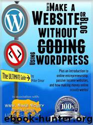 HOW TO MAKE a WEBSITE OR BLOG: With WordPress, WITHOUT Coding, on Your Own Domain, All in Under 2 Hours! by Mike Omar