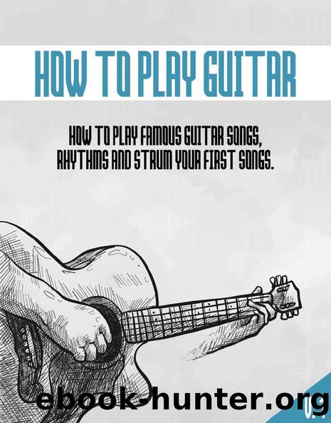 HOW TO PLAY GUITAR: How to rhythms, strum and play your first famous songs by MICHAEL CORSBY