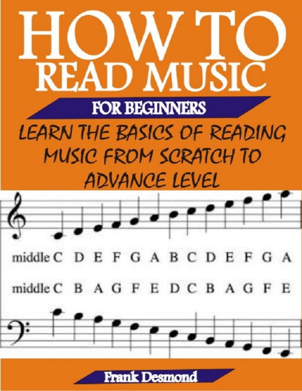 HOW TO READ MUSIC FOR BEGINNERS: Learn The Basics Of Reading Music From Scratch To Advance Level by Frank Desmond