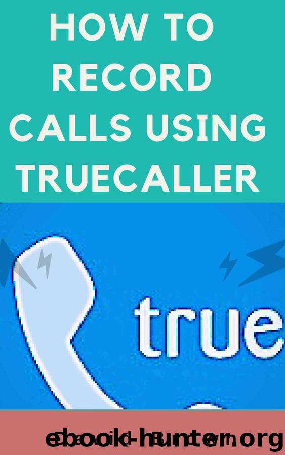 HOW TO RECORD CALLS USING TRUECALLER by Brown David