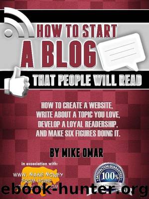 HOW TO START A BLOG THAT PEOPLE WILL READ: How to create a website, write about a topic you love, develop a loyal readership, and make six figures doing it. (THE MAKE MONEY FROM HOME LIONS CLUB) by Mike Omar