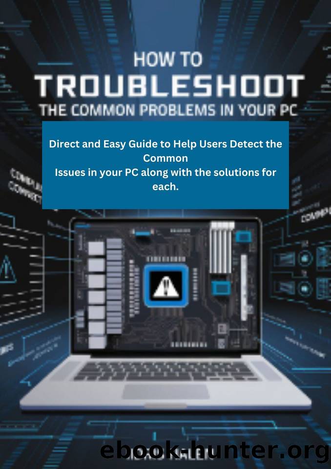 HOW TO TROUBLESHOOT THE COMMON PROBLEMS IN YOUR PC: Direct and Easy Guide to Help Users Detect the Common Issues in your PC along with the solutions for each. by Halen Iidris