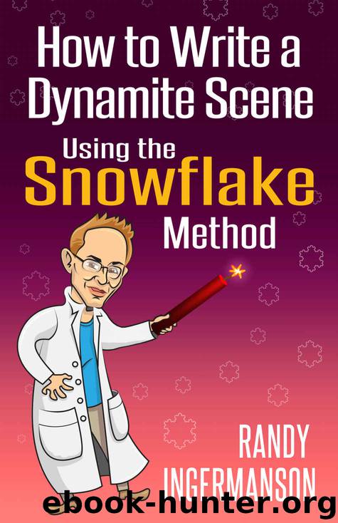 HOW TO WRITE A DYNAMITE SCENE USING THE SNOWFLAKE METHOD by INGERMANSON RANDY