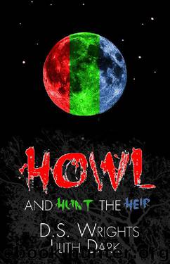 HOWL and HUNT the HEIR: HOWL 1-3 (Dark World) by D.S. Wrights & Lilith Dark