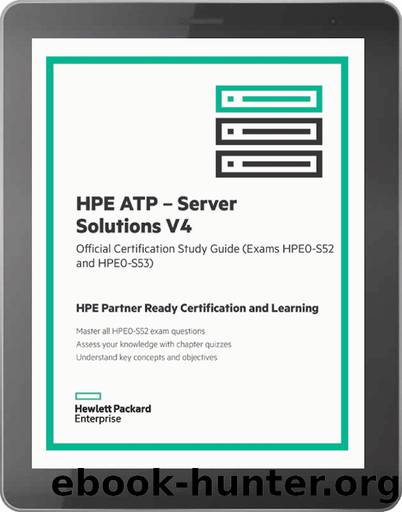 HPE ATP â Server Solutions V4: Official Certification Study Guide (HPE0-S52 and HPE0-53) by Ken Radford