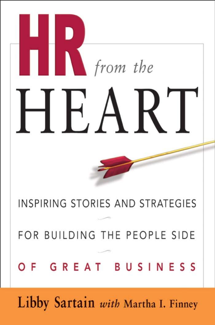 HR from the Heart: Inspiring Stories and Strategies for Building the People Side of Great Business by Libby Sartain