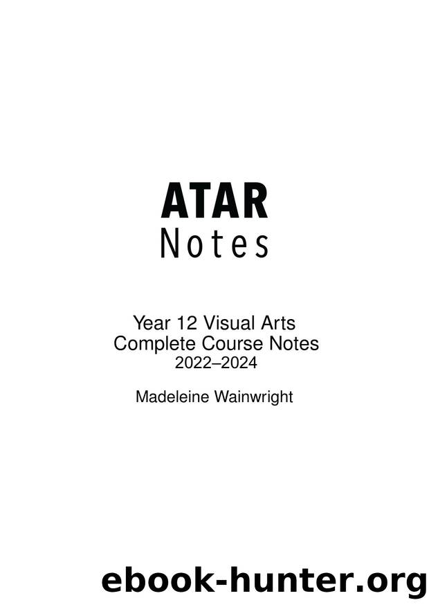 HSC Year 12 Visual Arts Complete Course Notes (2022) by Madeleine Wainwright