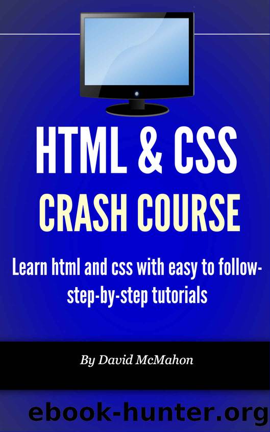 HTML & CSS Crash Course: Learn html and css with easy to follow-step-by-step tutorials by David McMahon