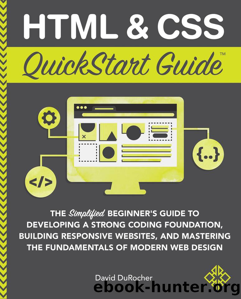 HTML & CSS QuickStart Guide: The Simplified Beginners Guide to Developing a Strong Coding Foundation, Building Responsive Websites, and Mastering the Fundamentals of Modern Web Design by DuRocher David