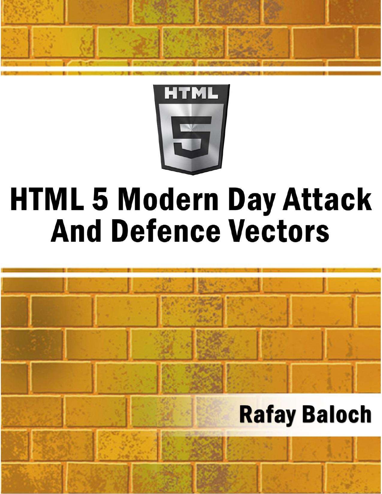 HTML 5 Modern Day Attack And Defence Vectors by Abdul Rafay Baloch