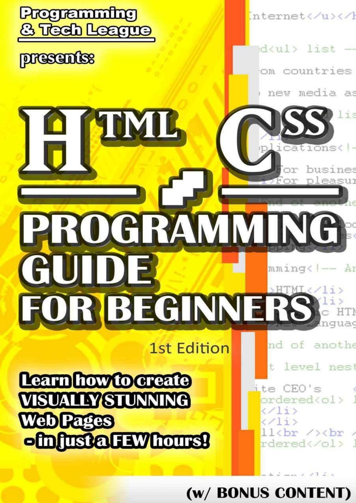 HTML CSS PROGRAMMING GUIDE FOR BEGINNERS (w Bonus Content): Learn how to create VISUALLY STUNNING Web Pages - in just a FEW hours! (app design, app development, ... java, javascrip by Programming & Tech League