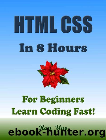 HTML CSS_In 8 Hours, For Beginners, Learn Coding Fast! Html Programming Language Crash Course, Web Design Quick Start Tutorial Book with Hands-On Projects in Easy Steps! by Ray Yao