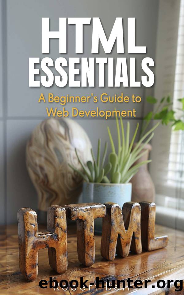 HTML Essentials: A Beginners Guide to Web Development by Bell Robert