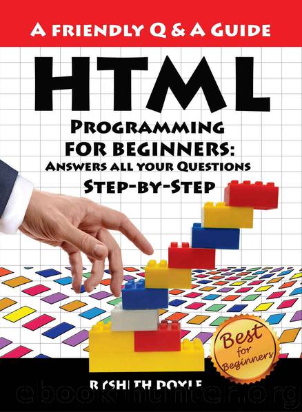 HTML Programming For Beginners: Answers all your Questions Step-by-Step by Ryshith Doyle