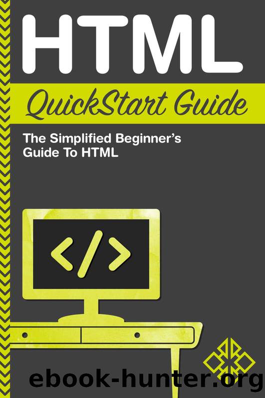 HTML QuickStart Guide: The Simplified Beginner's Guide To HTML by ClydeBank Technology & Martin Mihajlov