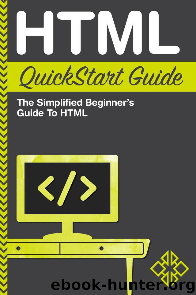 HTML QuickStart Guide: The Simplified Beginner's Guide To HTML by Martin Mihajlov & ClydeBank Technology