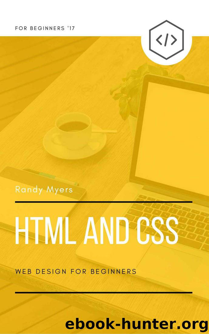 HTML and CSS: Web Design For Beginners by Randy Myers