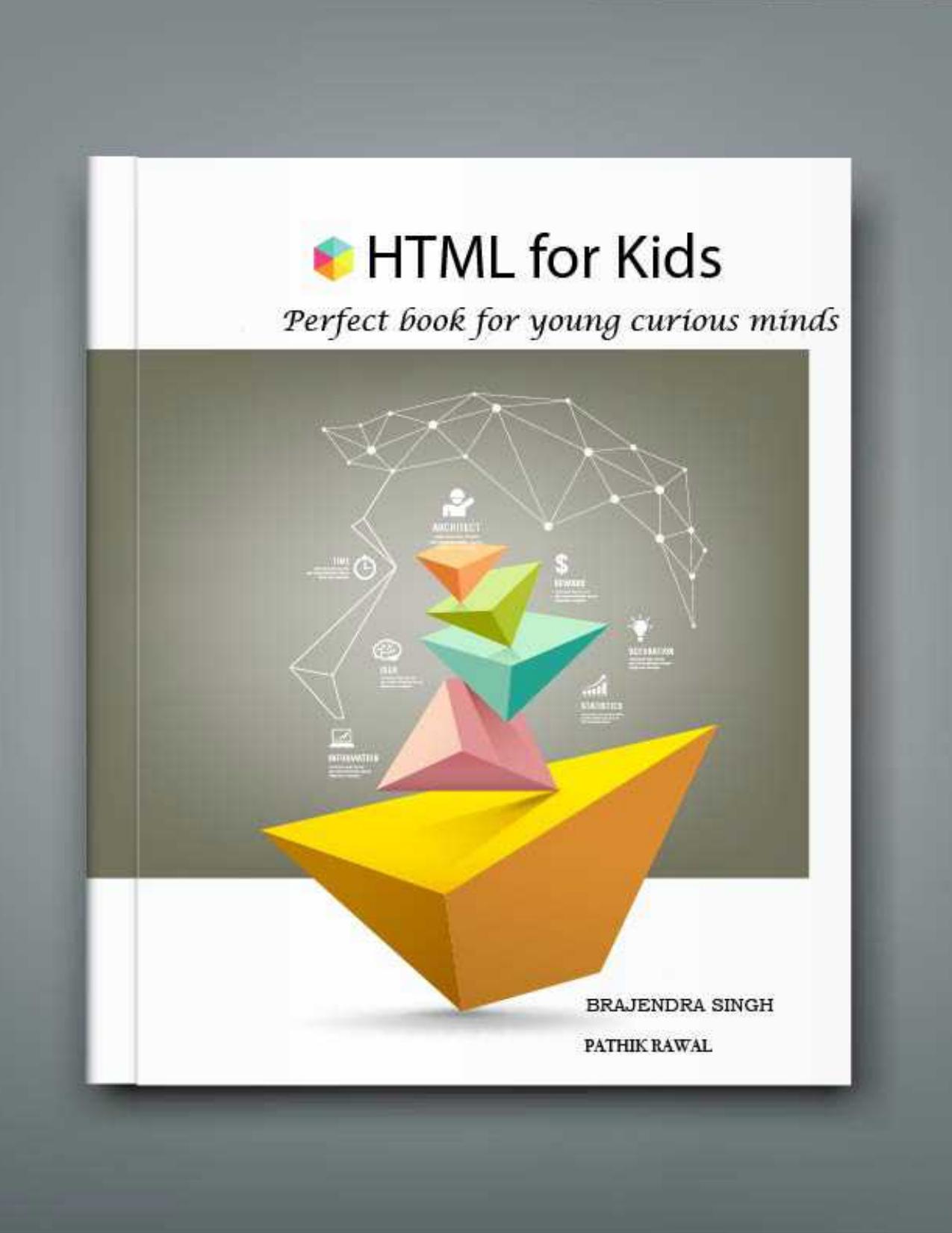 HTML for Kids: Learn HTML basics in simple steps by Singh B. Rawal P