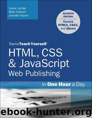 HTML, CSS & JavaScript Web Publishing in One Hour a Day, Sams Teach Yourself: Covering HTML5, CSS3, and jQuery by Lemay Laura & Colburn Rafe & Kyrnin Jennifer