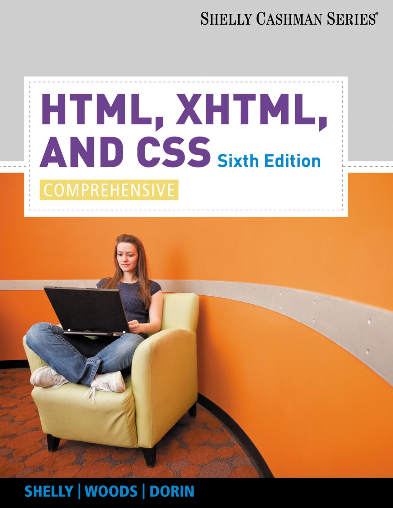HTML, XHTML, and CSS : comprehensive by Gary B Shelly; Denise M Woods; William J Dorin