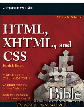HTML, XHTML, and CSS Bible, Fifth Edition by Steven M. Schafer