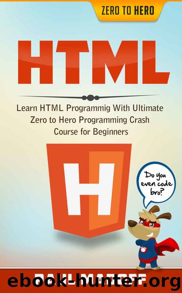 HTML: Learn HTML With Ultimate Zero to Hero Programming Crash Course for Beginners (HTML, Learn HTML, Web Design, HTML and CSS, Programming Lanugages) by Paul Madoff