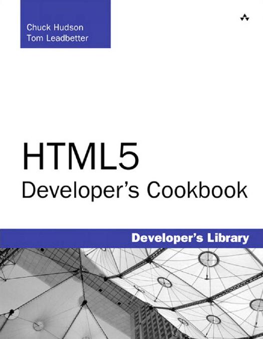 HTML5 Developer's Cookbook (Developer's Library) by Chuck Hudson Tom Leadbetter