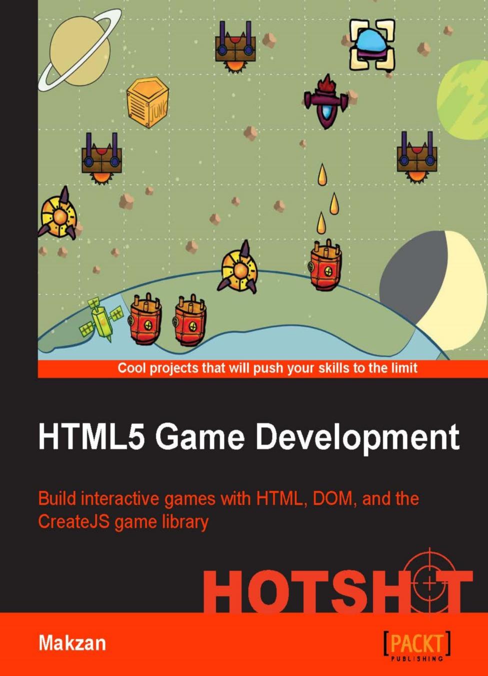 HTML5 Game Development Hotshot build interactive games with HTML, DOM, and the CreateJS game library; [cool projects that will push your skills to the limit] by Makzan