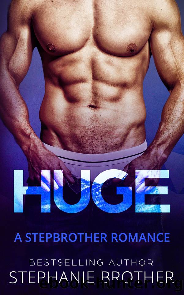 HUGE: A STEPBROTHER ROMANCE by Stephanie Brother