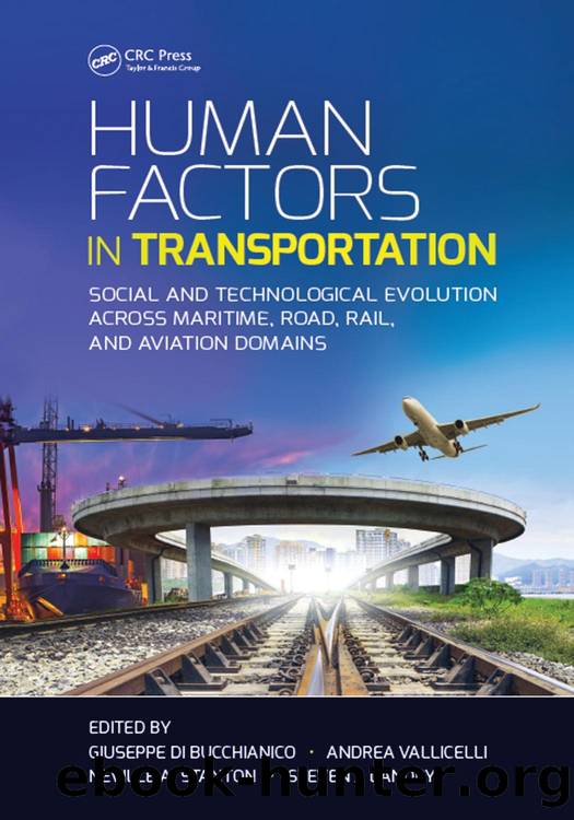 HUMAN FACTORS IN TRANSPORTATION: SOCIAL AND TECHNOLOGICAL EVOLUTION ACROSS MARITIME, ROAD, RAIL, AND AVIATION DOMAINS by GIUSEPPE DI BUCCHIANICO & ANDREA VALLICELLI & NEVILLE A. STANTON and STEVEN J. LANDRY