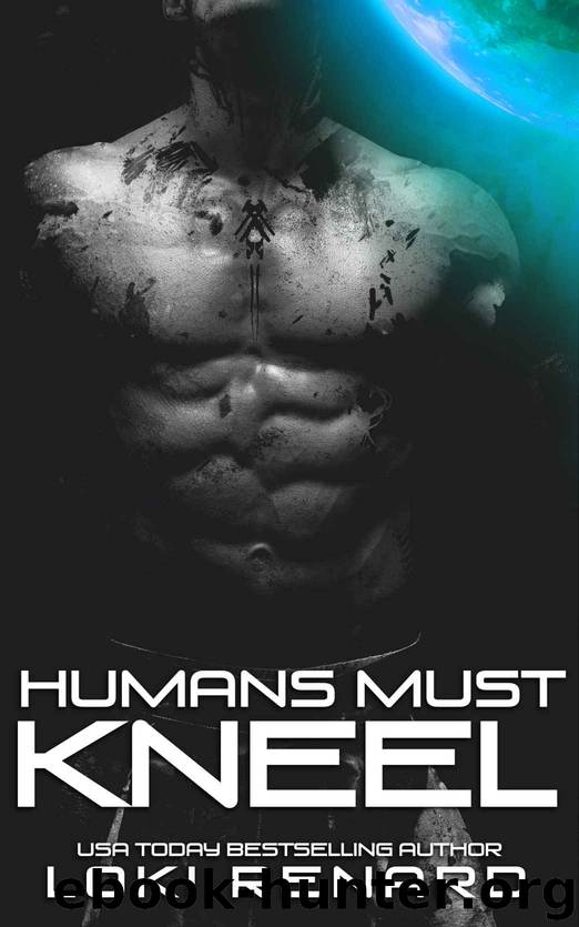 HUMANS MUST KNEEL: A POSSESSIVE ALIENS ROMANCE by Renard Loki
